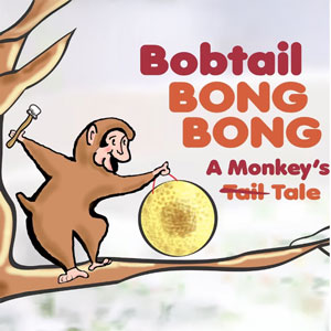 Bobtail Bong Bong: A Monkey's Tale