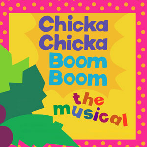 Chicka Chicka Boom Boom: The Musical
