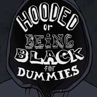 Hooded: Or Being Black for Dummies