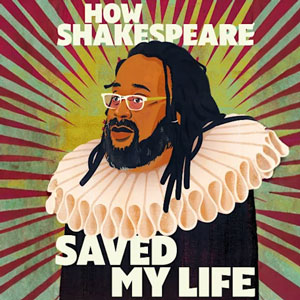 How Shakespeare Saved My Life at Folger Theatre
