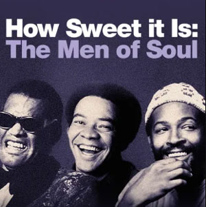 How Sweet it Is: The Men of Soul