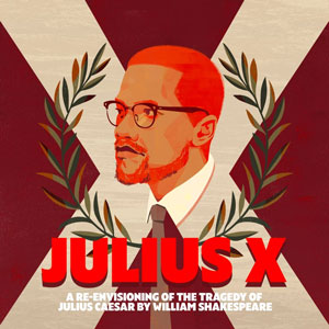 Julius X: A Reenvisioning of The Tragedy of Julius Caesar by William Shakespeare