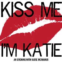 Kiss Me, I'm Katie: An Evening With Katie McManus