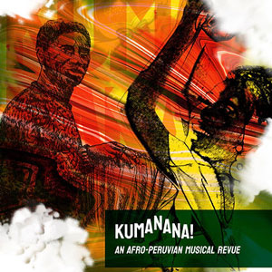 Kumanana! An Afro-Peruvian Musical Revue