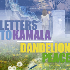Letters to Kamala & Dandelion Peace