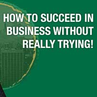 How to Succeed in Business Without Really Trying