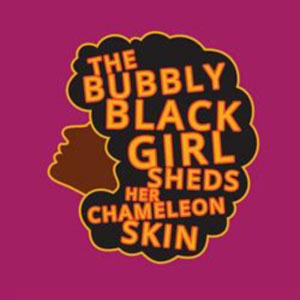 The Bubbly Black Girl Sheds her Chameleon Skin