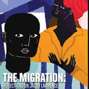 The Migration: Reflections on Jacob Lawrence