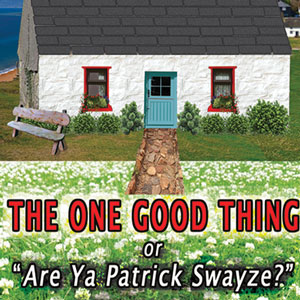 The One Good Thing, Or 'Are Ya Patrick Swayze?'